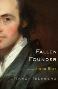 Item #200307 Fallen Founder: The Life of Aaron Burr. Nancy Isenberg