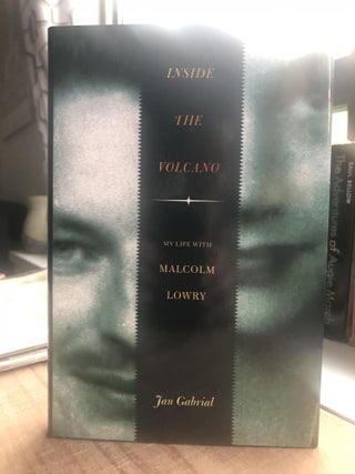 Item #200339 Inside the Volcano: My Life With Malcolm Lowry. Jan Gabriel