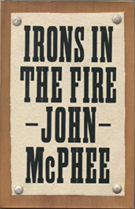 Item #200340 Irons in the Fire. John McPhee