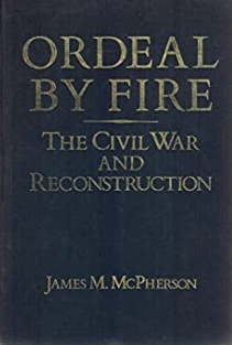 Item #200377 Ordeal by Fire: The Civil War and Reconstruction. James M. McPherson, James Hogue.