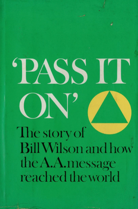 Item #200379 Pass It On: The Story of Bill Wilson and How the A.A. Message Reached the World....