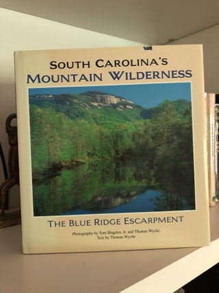 Item #200406 South Carolina's Mountain Wilderness: The Blue Ridge Escarpment. Tom Blagden Jr.,...
