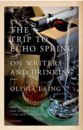 Item #200458 The Trip to Echo Spring: On Writers and Drinking. Olivia Laing