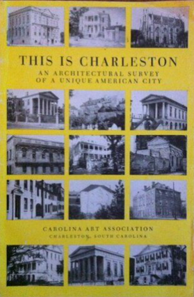 Item #200465 This is Charleston: An Architectural Survey of a Unique American City. Samuel...