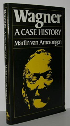 Item #200478 Wagner: A Case History. Martin Van Amereogen