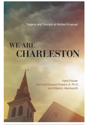 Item #200479 We Are Charleston: Tragedy and Triumph at Mother Emanuel. Herb Frazier Bernard...