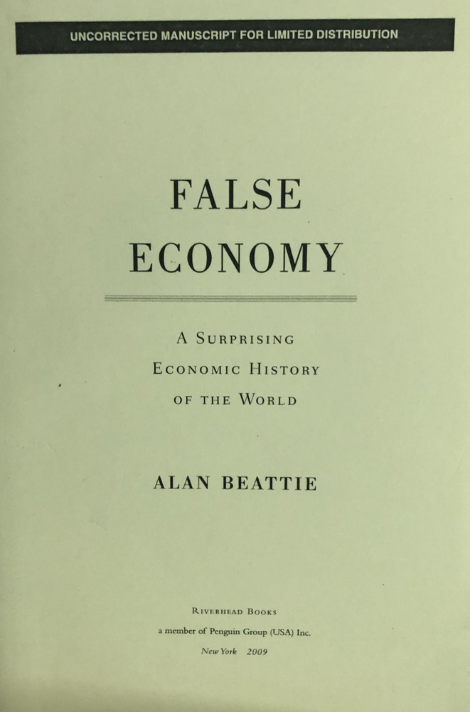 Item #200496 False Economy: A Surprising Economic History of the World. Alan Beattie.