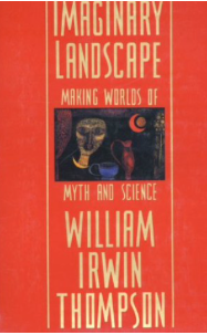 Item #200501 Imaginary Landscape: Making Worlds of Myth and Science. William Irwin Thompson.