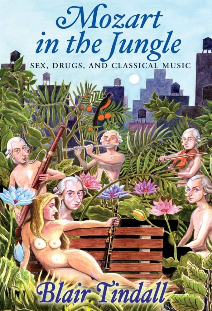 Item #200506 Mozart in the Jungle: Sex, Drugs and Classical Music. Blair Tindall.