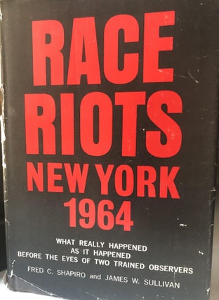 Item #200513 Race Riots New York 1964. Fred C. Shapiro, James W. Sullivan