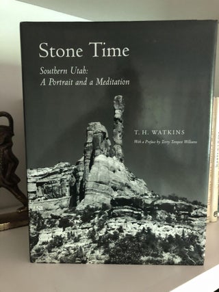 Item #200517 Stone Time: Southern Utah: A Portrait and a Mediation. T H. Watkins