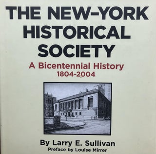 Item #200525 The New-York Historical Society: a Bicentennial History 1804-2004. Larry E. Sullivan