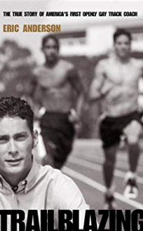 Item #200532 Trailblazing: The Story of America's First Openly Gay Track Coach. Eric Anderson
