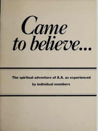 Item #200557 Came to Believe. The Spiritual Adventure of A.A as Experienced by Individual...