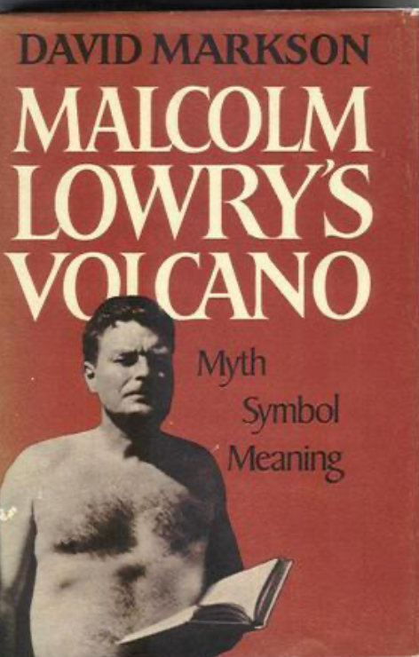 Item #200604 Malcolm Lowry's Volcano: Myth, Symbol, Meaning. David Markson.