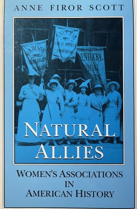 Item #200616 Natural Allies: Women's Associations in American History. Anne Firor Scott