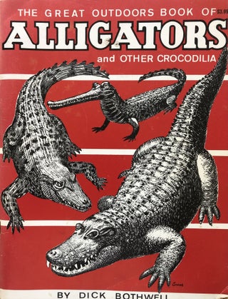 Item #200657 The Great Outdoors Book of Alligators and Other Crocodila. Dick Bothwell