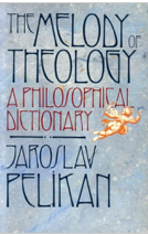 Item #200665 The Melody of Theology A Philosophical Dictionary. Jaroslav Pelikan