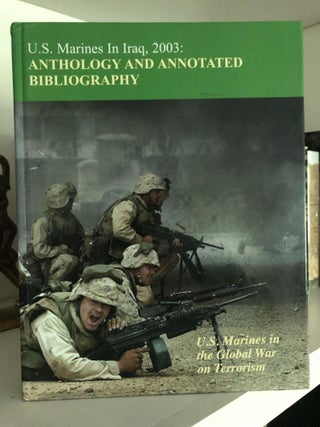 Item #200682 U.S. Marines in Iraq, 2003: Anthology and Annotated Bibliography: U.S. Marines in...