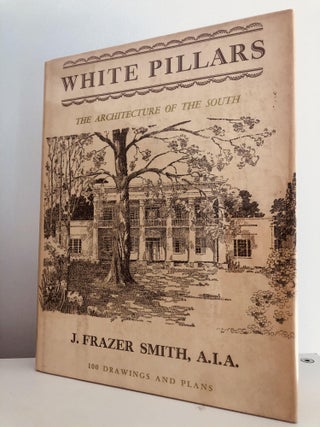 Item #200685 White Pillars: The Architecture of the South. J. Frazier Smith