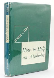 Item #200697 How to Help an Alcoholic. Clifford J. Earle