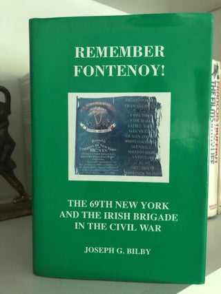 Item #200702 Remember Fontenoy! The 69th New York and The Irish Brigade in the Civil War. Joseph...