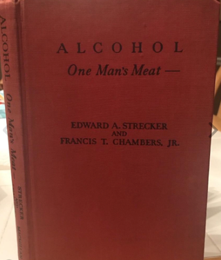 Item #200716 Alcohol: One Man's Meat. Edward A. Strecker, Francis T. Chambers