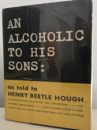 An Alcoholic to His Sons: As Told to Henry Beetle. Henry Beetle Hough.