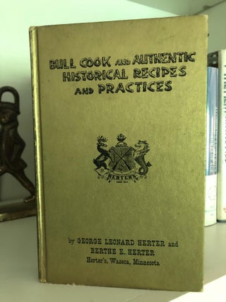 Item #200723 Bull Cook and Authentic Historical Recipes and Practices, George Leonard Herter,...