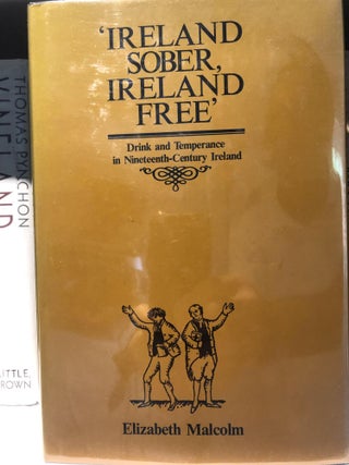 Item #200742 Ireland Sober, Ireland Free: Drink and Temperance in Nineteenth Century Ireland....