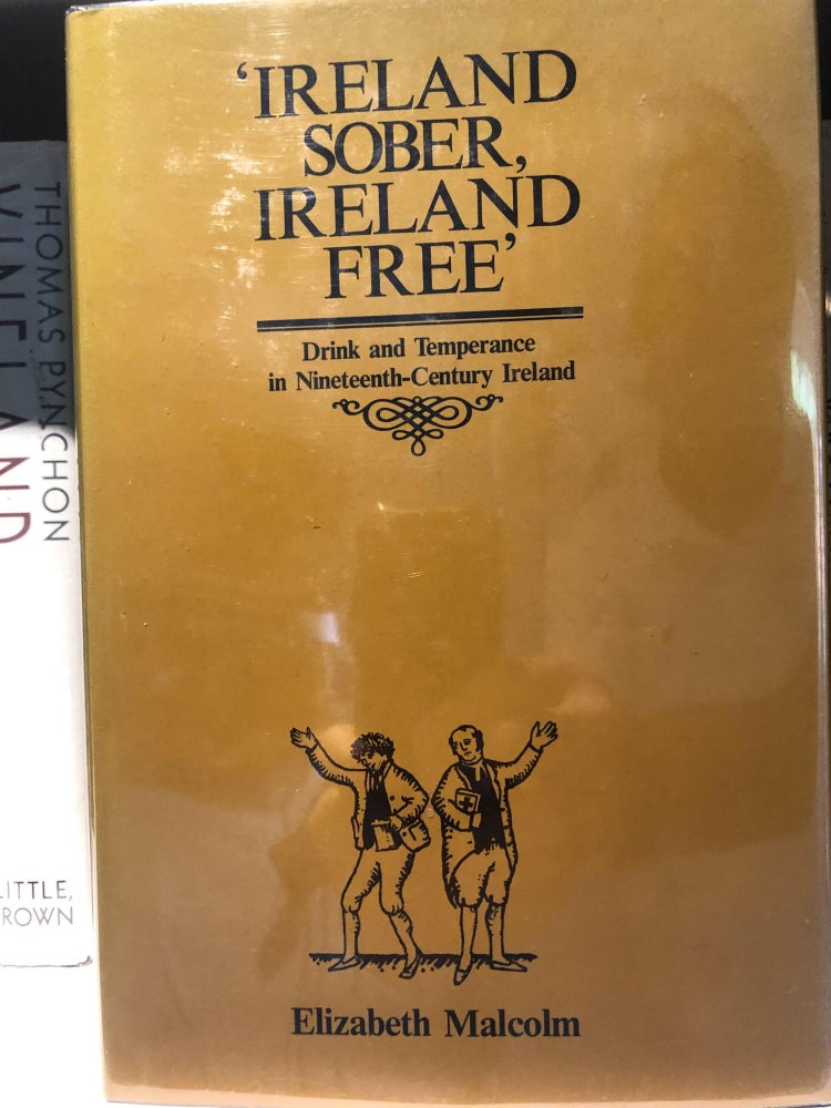 Item #200742 Ireland Sober, Ireland Free: Drink and Temperance in Nineteenth Century Ireland. Elizabeth Malcolm.