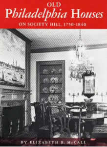 Old Philadelphia Houses on Society Hill 1750-1840. Elizabeth McCall.