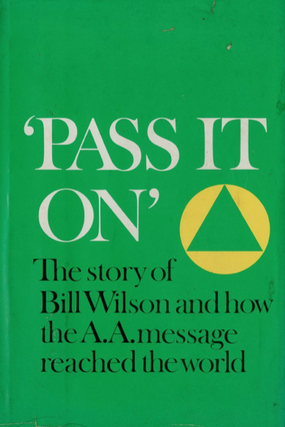 Item #200752 Pass It On: The Story of Bill Wilson and How the A.A. Message Reached the World....