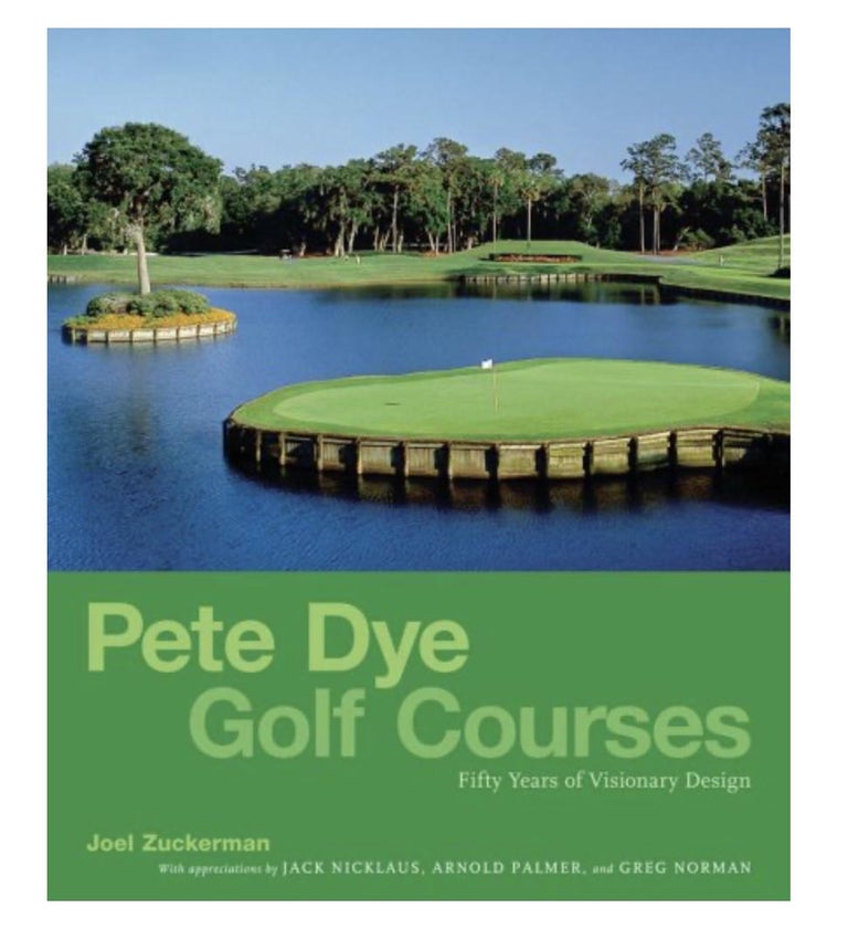 Item #200754 Pete Dye Golf Courses: Fifty Years of Visionary Design. Joel Zuckerman.