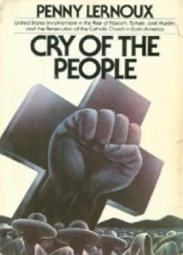 Item #200803 Cry of the People: U.S. Involvement in the Rise of Fascism, Torture and Murder and the Persecution of the Catholic Church in Latin America. Penny Lernoux.