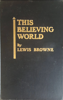 Item #200844 This Believing World. Lewis Browne