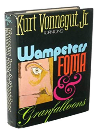 Wampeters, Foma and Granfaloons. Kurt Vonnegut.