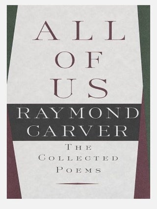 All of Us: The Collected Poems. Raymond Carver.