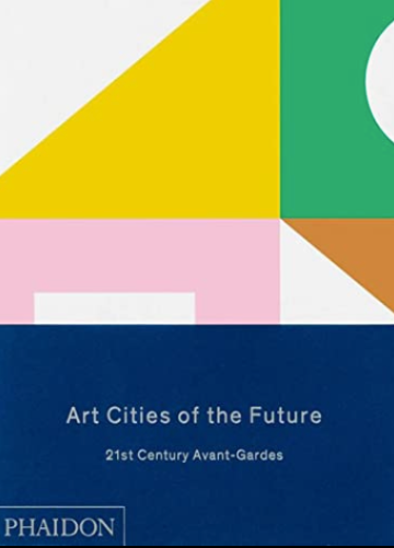Item #200859 Art Cities of the Future: 21st Century Avant Gardes. Antawan I. Byrd, Reid Shier.