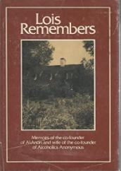 Item #200936 Lois Remembers: Memoirs of the Co-Founder of Al-Anon and Wife of the Co-Founder of Alcoholics Anonymous. Lois Wilson.