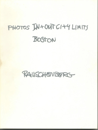 Photos In + Out City Limits Boston. Robert Rauschenberg Photographer.