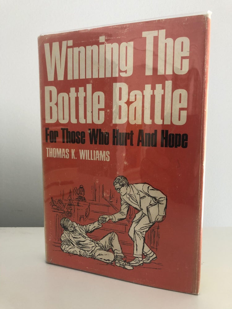 Item #200974 Winning the Bottle Battle For Those Who Hurt and Hope. Thomas K. Williams.