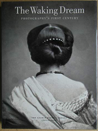 Item #200989 The Waking Dream: Photography's First Century: Selections from the Gilman Paper...