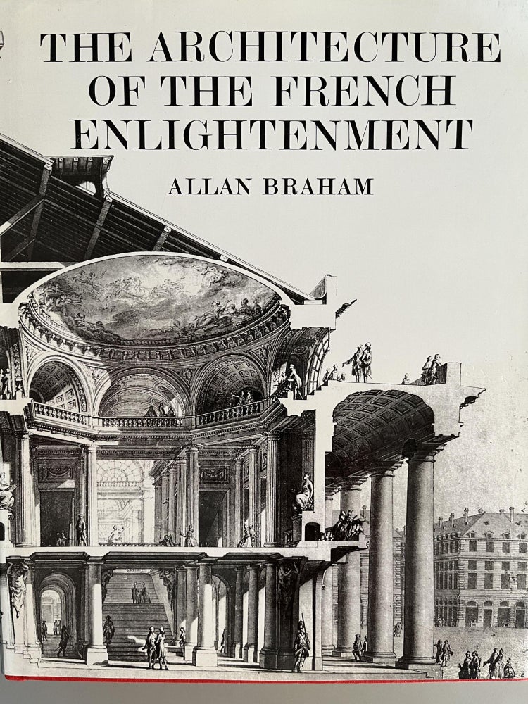 Item #201007 The Architecture of the French Enlightenment. Allan Braham.