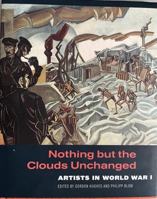 Item #201008 Nothing But The Clouds: Unchanged Artists in World War I. Gordon Hughes, Philipp Blom