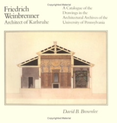 Item #201011 Friedrich Weinbrenner, Architect of Karlsruhe: A Catalogue of the Drawings in the...