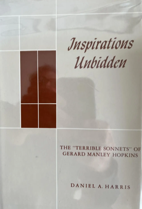 Item #201037 Inspirations Unbidden: The Terrible Sonnets of Gerard Manley Hopkins. Daniel A. Harris