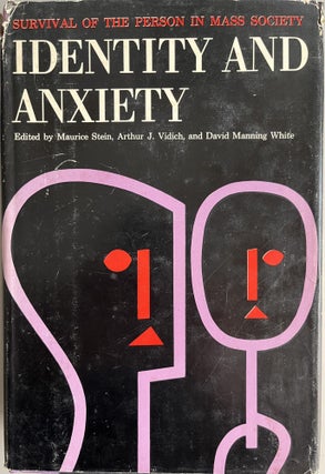 Item #201052 Identity and Anxiety: Survival of the Person in Mass Society. Arthur J. Vidich...