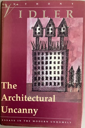 Item #201072 The Architectural Uncanny: Essays in the Modern Unhomely. Anthony Vidler