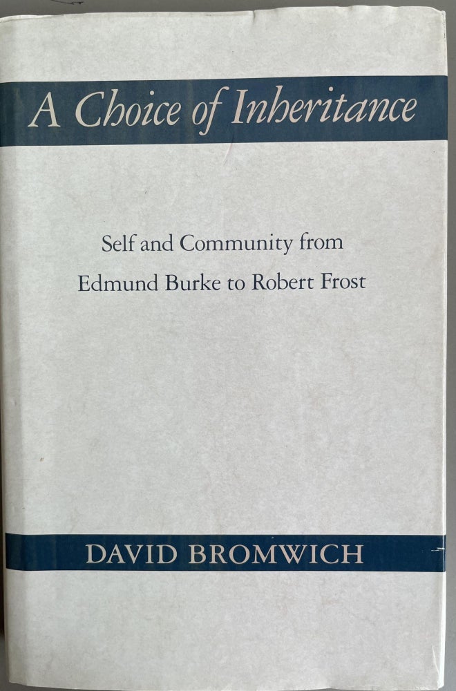 Item #201079 A Choice of Inheritance: Self and Community from Edmund Burke to Robert Frost. David Bromwich.